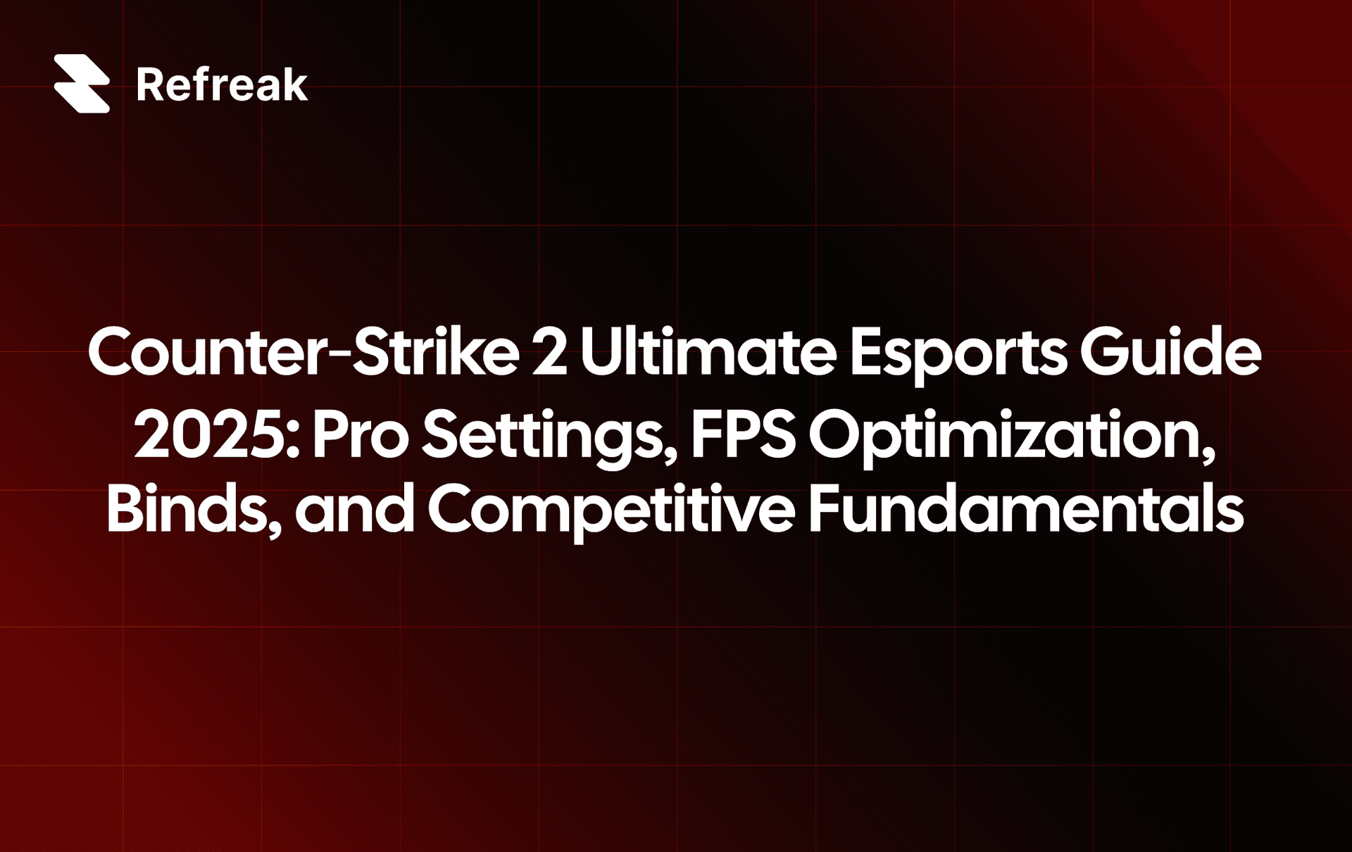 Counter‑Strike 2 Ultimate Esports Guide 2025: Pro Settings, FPS Optimization, Binds, and Competitive Fundamentals