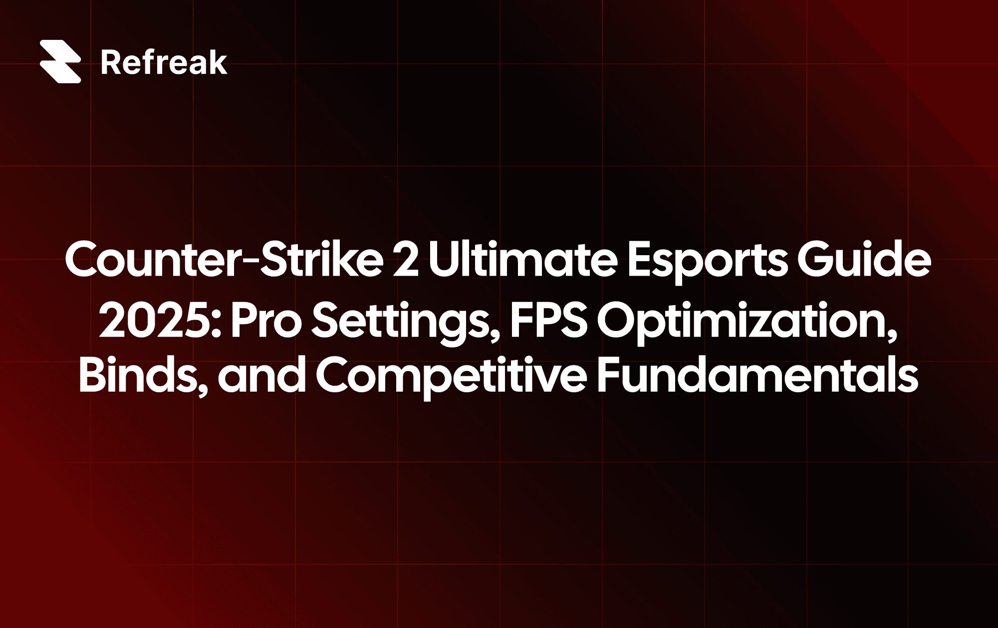 Counter‑Strike 2 Ultimate Esports Guide 2025: Pro Settings, FPS Optimization, Binds, and Competitive Fundamentals